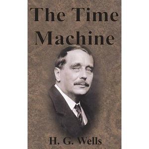 The Time Machine -- H. G. Wells